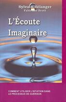 Couverture du livre « L'écoute imaginaire » de Sylvain Belanger et Fabienne Scott aux éditions Quintessence