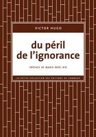 Couverture du livre « Du péril de l'ignorance » de Victor Hugo aux éditions Editions Du Sonneur