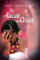 Couverture du livre « La sueur du coeur » de Fatou Fanny-Cisse aux éditions Cercle Media