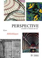 Couverture du livre « Perspective : actualité en histoire de l'art, 2016-2 : Bibliothèques » de Auteurs Divers aux éditions Inha