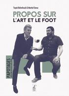 Couverture du livre « Propos sur l'art et le foot » de Tayeb Belmihoub et Martial Gerez aux éditions L'art Dit
