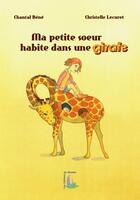 Couverture du livre « Ma petite soeur habite dans une girafe » de Christelle Lecuret et Chantal Bene aux éditions Du Menhir