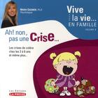 Couverture du livre « Vive la vie en famille Tome 1 ; ah ! non, pas une crise... » de Nadia Gagnier aux éditions La Presse