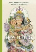 Couverture du livre « Nos fleurs » de Anais Barbeau-Lavalette et Mathilde Cinq-Mars aux éditions Marchand De Feuilles