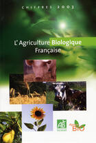 Couverture du livre « L'agriculture biologique francaise 2003 » de  aux éditions Documentation Francaise