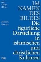 Couverture du livre « Im namen des bildes : bilderglaube, bilderfurcht und bilderzerstorung in den islamischen und christl » de  aux éditions Hatje Cantz