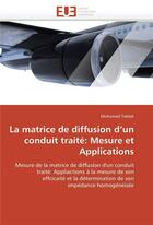 Couverture du livre « La matrice de diffusion d un conduit traite: mesure et applications » de Taktak-M aux éditions Editions Universitaires Europeennes