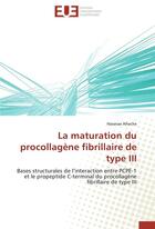 Couverture du livre « La maturation du procollagène fibrillaire de type III ; bases structurales de l'interaction entre PCPE-1 et le propectide C-terminal du procollagène fibrillairede type III » de Hassnae Afrache aux éditions Editions Universitaires Europeennes