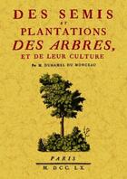 Couverture du livre « Des semis et plantations des arbres et de leur culture » de Duhamel Du Monceau aux éditions Maxtor