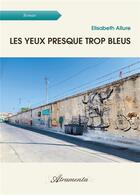 Couverture du livre « Les yeux presque trop bleus » de Allure Elisabeth aux éditions Atramenta