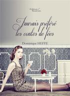 Couverture du livre « J'aurais préféré les contes de fées » de Dominique Heffe aux éditions Baudelaire