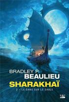 Couverture du livre « Sharakhaï Tome 2 : le sang sur le sable » de Bradley P. Beaulieu aux éditions Bragelonne