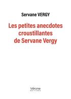 Couverture du livre « Les petites anecdotes croustillantes de Servane Vergy » de Servane Vergy aux éditions Verone
