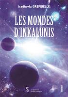 Couverture du livre « Les mondes d inkalunis » de Greprielle Isadhoria aux éditions Sydney Laurent