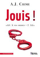 Couverture du livre « À vos ordres - Jouis ! : Jouis ! » de A.J. Crime aux éditions Evidence Editions