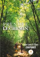 Couverture du livre « Prendre le chemin » de Jean-Louis Couturet et Clara Couturet aux éditions Le Lys Bleu