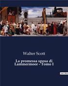 Couverture du livre « La promessa sposa di Lammermoor - Tomo I » de Walter Scott aux éditions Culturea
