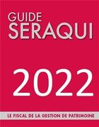 Couverture du livre « Guide Séraqui : le fiscal de la gestion de patrimoine (édition 2022) » de Julien Seraqui aux éditions Seraqui