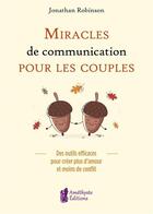 Couverture du livre « Miracles de communication pour les couples ; des outils efficaces pour créer plus d'amour et moins de conflit » de Jonathan Robinson aux éditions Amethyste