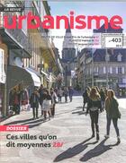 Couverture du livre « Urbanisme n 403 ces villes qu on dit moyennes hiver 2017 » de  aux éditions Revue Urbanisme