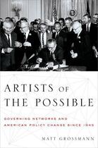 Couverture du livre « Artists of the Possible: Governing Networks and American Policy Change » de Grossmann Matt aux éditions Oxford University Press Usa