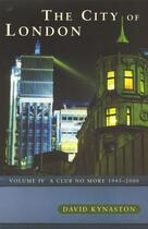 Couverture du livre « The City Of London Volume 4 » de Kynaston David aux éditions Random House Digital
