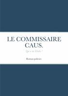 Couverture du livre « LE COMMISSAIRE CAUS . : Qui a tué Elodie ? » de Guy Fatoux aux éditions Lulu