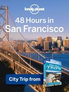 Couverture du livre « Lonely Planet 48 Hours in San Francisco » de Lonely Planet aux éditions Loney Planet Publications