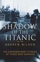 Couverture du livre « Shadow of the Titanic » de Andrew Wilson aux éditions Simon And Schuster Uk