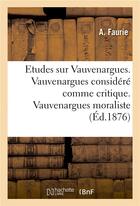 Couverture du livre « Etudes sur vauvenargues. vauvenargues considere comme critique. vauvenargues moraliste » de Faurie aux éditions Hachette Bnf