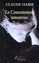 Couverture du livre « Le Consentement amoureux » de Claude Habib aux éditions Hachette Litteratures