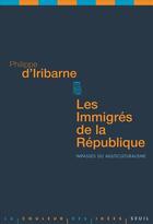 Couverture du livre « Les immigrés de la République ; impasses du multiculturalisme » de Philippe D' Iribarne aux éditions Seuil