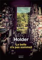 Couverture du livre « La belle n'a pas sommeil » de Eric Holder aux éditions Seuil