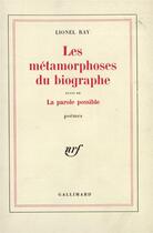 Couverture du livre « Les metamorphoses du biographe / la parole possible » de Lionel Ray aux éditions Gallimard