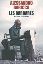 Couverture du livre « Les barbares ; essai sur la mutation » de Alessandro Baricco aux éditions Gallimard