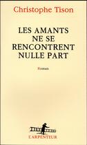 Couverture du livre « Les amants ne se rencontrent nulle part » de Christophe Tison aux éditions Gallimard