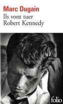 Couverture du livre « Ils vont tuer Robert Kennedy » de Marc Dugain aux éditions Folio