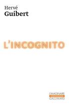 Couverture du livre « L'incognito » de Herve Guibert aux éditions Gallimard