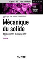 Couverture du livre « Mécanique du solide ; applications industrielles (2e édition) » de Pierre Agati et Yves Bremont et Gerard Delville aux éditions Dunod