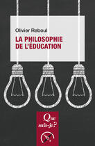 Couverture du livre « La philosophie de l'éducation » de Olivier Reboul aux éditions Que Sais-je ?