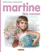 Couverture du livre « Martine t.32 ; Martine fête maman » de Delahaye Gilbert et Marlier Marcel aux éditions Casterman