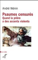 Couverture du livre « Psaumes censurés ; quand la prière a des accents violents » de Andre Wenin aux éditions Cerf