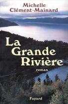 Couverture du livre « La Grande Rivière » de Michelle Clément-Mainard aux éditions Fayard