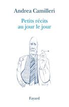 Couverture du livre « Petits récits au jour le jour » de Andrea Camilleri aux éditions Fayard