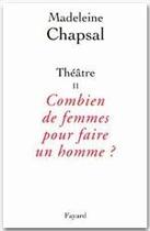 Couverture du livre « Théâtre Tome 2 ; combien de femmes pour faire un homme ? » de Madeleine Chapsal aux éditions Fayard