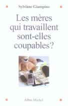 Couverture du livre « Les mères qui travaillent sont-elles coupables ? » de Sylviane Giampino aux éditions Albin Michel