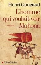 Couverture du livre « L'homme qui voulait voir Mahona » de Henri Gougaud aux éditions Albin Michel