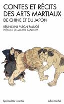 Couverture du livre « Contes et récits des arts martiaux de Chine et du Japon » de Pascal Fauliot aux éditions Albin Michel