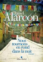 Couverture du livre « Nous tournons en rond dans la nuit » de Daniel Alarcon aux éditions Albin Michel