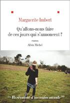 Couverture du livre « Qu'allons nous faire de ces jours qui s'annoncent ? » de Marguerite Imbert aux éditions Albin Michel